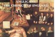 ANGLICANS: THE CHURCH OF ENGLAND · PDF file“Anglican” Middle Way • ANGLICAN --Pertaining to the Church of England, a moderately reformed Protestant church organized along Episcopal