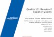 Quality 101 Session 2 Supplier Quality - ASQasq.org/asd/2017/04/quality-101-part-2.pdf · Quality 101 Session 2 Supplier Quality March 13, 2017 Anne Hennessy Rick Coberly Dave Newton