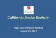 California Stroke Registry - California Department of ... · PDF file13.08.2012 · Quality Improvement Activities • CSR Collaborative for Northern California – Annual event for