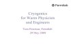 Cryogenics for Warm Physicists and Engineers - Fermilabbeamdocs.fnal.gov/AD/DocDB/0031/003104/001/CryoLecture29May200… · Cryogenics for Warm Physicists and Engineers Tom Peterson,