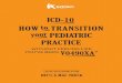 ICD-10 HOW TRANSITION PEDIATRIC - UBM · PDF fileHow to Transition Your Pediatric Practice ICD-10 ... Physicians should crosswalk any diagnoses on their superbill from ICD ... In ICD-10-CM,