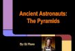 Ancient Astronauts: The Pyramids - University of Pittsburghdjr79/djr_AliensPPT.pdf · One of the 7 Wonders of the World - Why so special? Shape: Not overly complicated right? Size: