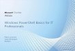 Windows PowerShell Basics for IT Profe · PDF fileWhat Is PowerShell? Microsoft Confidential 2 Windows PowerShell™ includes an interactive prompt and a scripting environment Commands