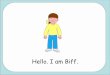 Hello. I am Biff. - Feckenham C Of E First · PDF fileBiff Mum Kipper Try again Try again Well done. Chip Mum Kipper Try again Try again Well done Who is this? Click on the right name