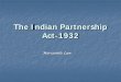 The Indian Partnership Act-1932 - CA SANSAAR Indian Partnership Act-1932… · Mercantile Law: The Indian Partnership Act,1932 4 Essential Elements of Partnership (1) Agreement: Partnership