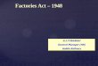 Factories Act 1948 - FIPI TYAGARAJ.pdf · FACTORIES ACT, 1948 A Comprehensive law for the persons working at a specific segment. Covers important aspects relating to the persons