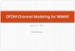 OFDM Channel Modeling for WiMAX - ECSE @ · PDF fileOFDM Channel Modeling for WiMAX. ... yImplement the above in network simulation software (NS2) What is OFDM? yWe can use one radio