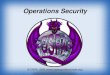 Operations Security - OSPA · PDF fileOPSEC: " Operations Security (OPSEC) is an analytic process used to deny an adversary information - generally unclassified - concerning friendly