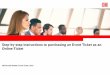 Step-by-step instructions to purchasing an Event Ticket as ... · PDF fileDB VertriebGmbH, Event Ticket, 2017 Select your preferred connection for the outbound journey and continue
