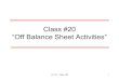 Class #20 “Off Balance Sheet Activities” Today: Off Balance Sheet Activities – Readings: Skim Section J of Course Reader “Leases and Off-Balance-Sheet Debt” (pages 531-540,