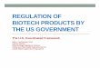 REGULATION OF BIOTECH PRODUCTS BY THE US ... OF BIOTECH PRODUCTS BY THE US GOVERNMENT The U.S. Coordinated Framework Sally L. McCammon, Ph.D. Science Advisor Biotechnology Regulatory
