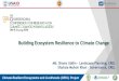 Building Ecosystem Resilience to Climate Changegobeshona.net/wp-content/uploads/2015/01/P2-Shahzia-CREL.pdf · Building Ecosystem Resilience to Climate Change ... • Inadequate natural