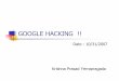 GOOGLE HACKING - index-of.co.ukindex-of.co.uk/Google/Krishna_GOOGLE HACKING.pdf · - System email id lists - Medical records ... (Google Hack Honeypot, ... “ Google Hacking” ,
