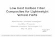 Low Cost Carbon Fiber Composites for Lightweight … Cost Carbon Fiber Composites for Lightweight Vehicle Parts Mark Mauhar / Principle Investigator Jim Stike / Presenter Materials