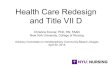 Health Care Redesign and Title VII D · PDF fileHealth Care Redesign and Title VII D ... • Payment system that rewards value ... Politics, and Nursing Practice, 11(1) 13-22