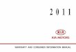2011 Kia Warranty and Consumer Information Manual · PDF fileyour service needs using Kia Genuine Parts and Kia Genuine Accessories. These parts are covered by a “Replacement Parts