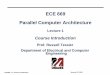 ECE 669 Parallel Computer Architecture - University of · PDF file · 2012-01-12ECE 669 Parallel Computer Architecture Lecture 1 Course Introduction ... • Simpler hardware & software