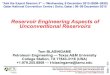 Reservoir Engineering Aspects of Unconventional · PDF fileReservoir Engineering Aspects of Unconventional Reservoirs T.A. Blasingame ... What Models Tell Us: Reservoir Modeling Concepts