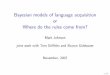 Bayesian models of language acquisition or Where do the ...web.science.mq.edu.au/~mjohnson/papers/Penn07JohnsonTalk.pdfBayesian models of language acquisition or ... • Each adapted
