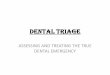dental triage - Home | · PDF file• Pain • Swelling • Lost Filling • Loose Tooth, Crown, or Filling • Sensitivity to hot, cold, or sweets • Broken Denture • Trauma –