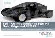 515 - An Introduction to FEA via Solid Edge and FEMAPcommunity.plm.automation.siemens.com/siemensplm/attachments... · 515 - An Introduction to FEA via Solid Edge and FEMAP ... Agenda:
