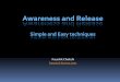 Simple and Easy techniques - beyond · PDF filebe on Awareness, or it can be on ... unbidden Awareness. True meditation has no method. ... Awareness. Release into Awareness. There