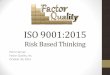 ISO 9001:2015 Changes-Implications - ASQ Orange Empireasqorangeempire.org/.../2015/...ISO-9001-2015-Risk-Based-Thinking.pdf · considered to be the positive side of risk. ... SWOT