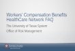 Workersâ€™ Compensation Benefits HealthCare  ?? Compensation Benefits HealthCare Network FAQ The University of Texas System Office of Risk Management