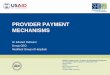 PROVIDER PAYMENT MECHANISMS - SHOPS Plus … is funded by the U.S. Agency for International Development. Abt Associates leads the project in collaboration with Banyan Global Jhpiego