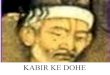 KABIR KE DOHE - Amazon S3 · PDF fileWe present to you a few Dohas of the famous Saint Kabir. ... One of Kabir most meaningful doha's for me. Kabir observes the world from within,