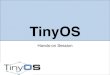 TinyOS - Department of Computer Sciencecs.jhu.edu/~razvanm/wsn/tos-tutorial-hands-on.pdf · + python + tinyos - tos.py. Layout 14 + apps + docs + support + tools + tos + chips + interfaces