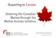 Exporting to Canada Entering the Canadian Market … - TFO Canada.pdf• Exporting to Canada • Entering the Canadian Market through the Market Access Initiative ... • Ethnic Products