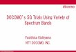 DOCOMO’s 5G Trials Using Variety of Spectrum Bands 5G Trials_201706.pdf© 2017 NTT DOCOMO, INC. All Rights ... D. Kurita, A. Harada, and Y. Kishiyama, “Performance Analysis on