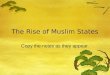 [PPT]The Rise of Muslim States - Mr. Kash's History Pagemrkash.com/activities/muslimstates.ppt · Web viewThe Rise of Muslim States Copy the notes as they appear. Expansion under