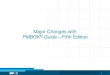 Major Changes with PMBOK Guide Fifth Editionpmi.flemio.com/.../1/files/presentations/Changes_PMBOK_5.pdf1 Major Changes with PMBOK® Guide – Fifth Edition “PMI” is a registered