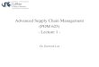 Advanced Supply Chain Management (POM 625) - Lecture 1rutcor.rutgers.edu/~jinwook.lee/SCM_summer2014/Lecture1.pdf · Advanced Supply Chain Management (POM 625) - Lecture 1 - - Introduction