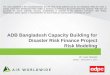 ADB Bangladesh Capacity Building for Disaster Risk · PDF fileADB Bangladesh Capacity Building for Disaster Risk ... The views expressed in this report/presentation are the ... Capacity