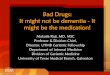 Bad Drugs: It might not be dementia - It might be the ... · PDF fileIt might not be dementia - It might be the medication! Mukaila Raji, ... van den Bemt , Drug Safety2000. ... toxicity,