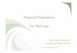 Financial Projections For Start‐ups · PDF fileLimitations • Financial Projections are always wrong – Unpredictability of start‐ups – Timing hard to guess – BBeware of