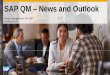 SAP QM – News and · PDF fileSAP QM – News and Outlook Product ... SAP has no obligation to pursue any course of business ... creation and control of an advance returns process