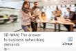 SD-WAN: The answer to business networking demands · PDF fileoutgrown the ability of MPLS WAN private services to interconnect remote offices and data centres ... SD-WAN: The answer