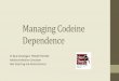 Managing Codeine Dependence - tga.gov.au · PDF filePsychological factors 4. Risk management •Talking to patients about codeine •How to assess and manage dependence •When to