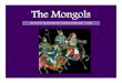 The Mongols - HISTORY: Past, Present, Future · PDF file• The following slides are to be read in place of the ... The Mongol Empire remained unified ... chaos of the Byzantine Empire