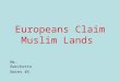 [PPT]EUROPEANS CLAIM MUSLIM LANDS - viewEuropeans Claim Muslim Lands ... Rise of Nationalism Inspired groups within the Ottoman Empire to fight for self rule ... Rise of Nationalism