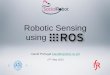 Robotic Sensing using - UCmrl.isr.uc.pt/projects/socialrobot/images/stories/RSW/ROS_Inf... · Robotic Sensing - Example ... order to enhance speech recognition, detecting sound sources,