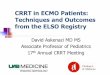 CRRT and ECMO Techniques and Outcomes from the · PDF fileObjectives Discuss how RRT is performed in critically ill patients on ECMO Review the incidence and outcomes in ECMO patients