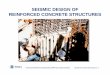 Topic 11 - Seismic Design of Reinforced Concrete · PDF fileSEISMIC DESIGN OF REINFORCED CONCRETE STRUCTURES. ... Confined Concrete Kent and Park Model 0 500 1000 1500 ... Design Examples