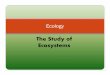The Study of Ecosystems - Western Coventry Schoolfaculty.coventryschools.net/stetsonpeter/Ecology.pdf · The Study of Ecology Ecosystems. ... Living things in an ecosystem are referred