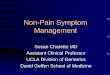 Non-Pain Symptom Management - UCLA | · PDF fileNon-Pain Symptom Management ... that can guide the treatment plan • Assess the impact ... On nursing home rounds you stop in to see