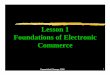Lesson 1 Foundations of Electronic · PDF fileRetailing company’s games ... (HTML, JAVA, World Wide Web, VRML) (4) Network infrastructure ... Increased importance of ethical and